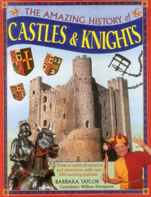 The Amazing History of Castles & Knights (Enter A World Of Romance And Adventure, With Over 350 Exciting Pictures) by Barbara Taylor, William Klemperer, 9781861477170