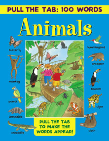 Pull the Tab 100 Words: Animals (Pull The Tabs To Make The Words Appear!) by Jan Lewis, 9781861477279