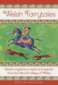 Welsh Fairytales (Sixteen Mysterious Myths and Legends from the Hills and Valleys of Wales) by Philip Wilson, Neil Philip, 9781861478702