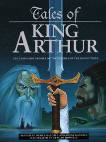 Tales of King Arthur (Ten Legendary Stories of the Knights of the Round Table) by Daniel Randall, Graham Howells, 9781861478849