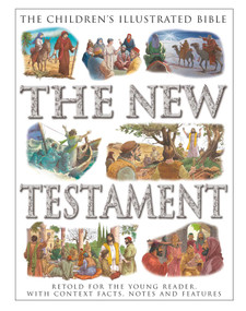 The Children's Illustrated Bible: The New Testament (Retold for the Young Reader, with Context Facts, Notes and Features) by Victoria Parker, Janet Dyson, 9781861478900