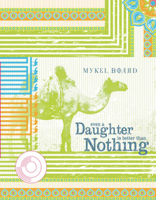 Even A Daughter Is Better Than Nothing by Mykel Board, 9781891053009