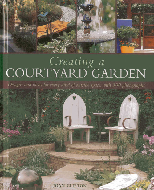 Creating a Courtyard Garden (Designs and ideas for every kind of outside space, with 300 photographs) by Joan Clifton, 9781903141045