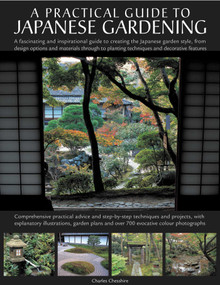 Japanese Gardening (An inspirational guide to designing and creating an authentic Japanese garden with over 260 exquisite photographs) by Charles Chesshire, 9781903141342