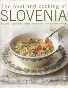 The Food and Cooking of Slovenia (Traditions, ingredients, tastes & techniques in over 60 classic recipes) by Janez Bogataj, 9781903141601