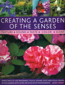 Creating a Garden of the Senses (Simple ways to use fragrance, touch, sound, taste and visual drama in the garden) by Jenny Hendy, 9781903141724