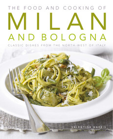 The Food and Cooking of Milan and Bologna (Classic dishes from the North-West of Italy) by Valentina Harris, 9781903141908