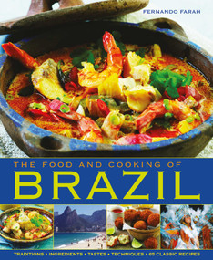 The Food and Cooking of Brazil (Traditions, Ingredients, Tastes, Techniques, 65 Classic Recipes) by Fernando Farah, 9781903141939