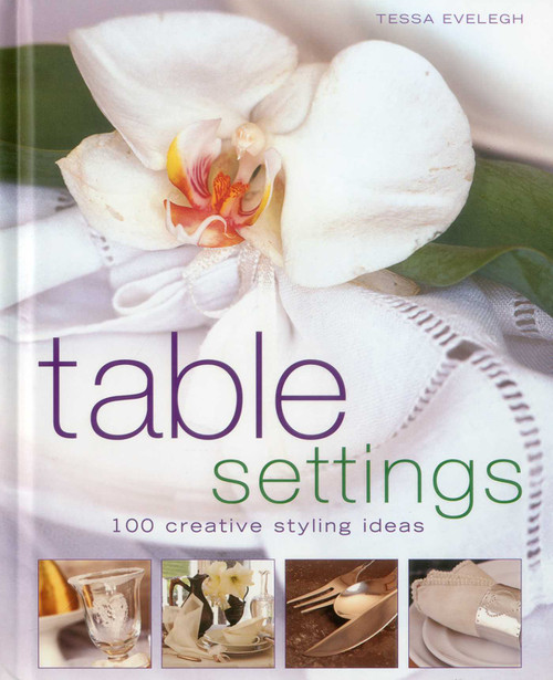 Table Settings (100 creative styling ideas) by Tessa Evelegh, 9781903141977
