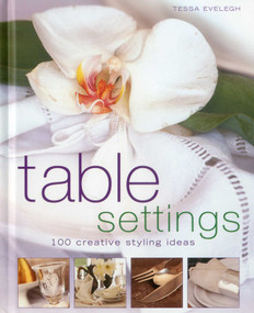 Table Settings (100 creative styling ideas) by Tessa Evelegh, 9781903141977