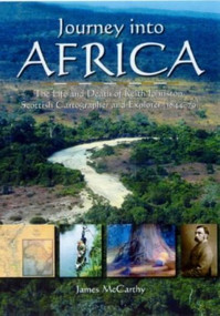 Journey into Africa (The Life and Death of Keith Johnston, Scottish cartographer and explorer) by James McCarthy, 9781904445012