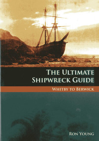 Ultimate Shipwreck Guide (Whitby to Berwick) by Ron Young, 9781904445890