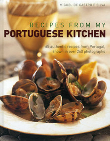 Recipes from my Portuguese Kitchen (65 authentic recipes from Portugal, shown in over 260 photographs) by Miguel de Castro e Silva, 9781908991072