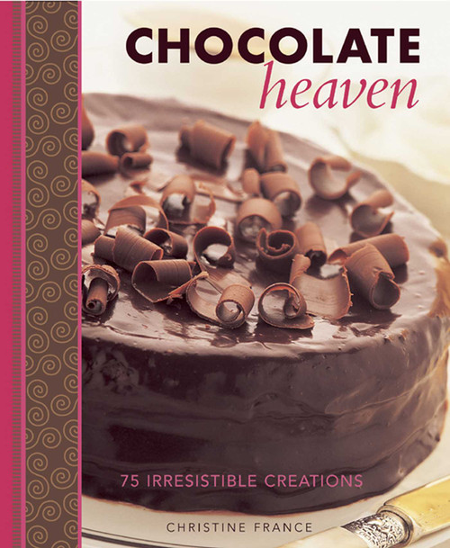 Chocolate Heaven (75 Irresistible Creations) by Christine France, 9781908991201