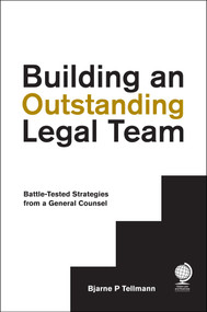 Building an Outstanding Legal Team: Battle-Tested Strategies from a General Counsel by Bjarne  P. Tellmann, 9781911078203
