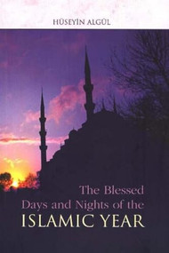 The Blessed Days and Nights of the Islamic Year by Huseyin Algul, 9781932099935