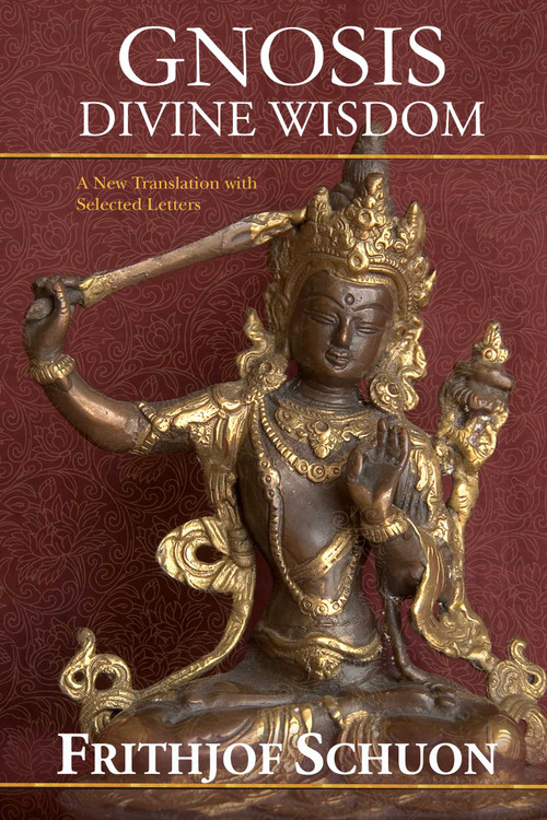 Gnosis (Divine Wisdom, A New Translation with Selected Letters) by Frithjof Schuon, James S. Cutsinger, 9781933316185