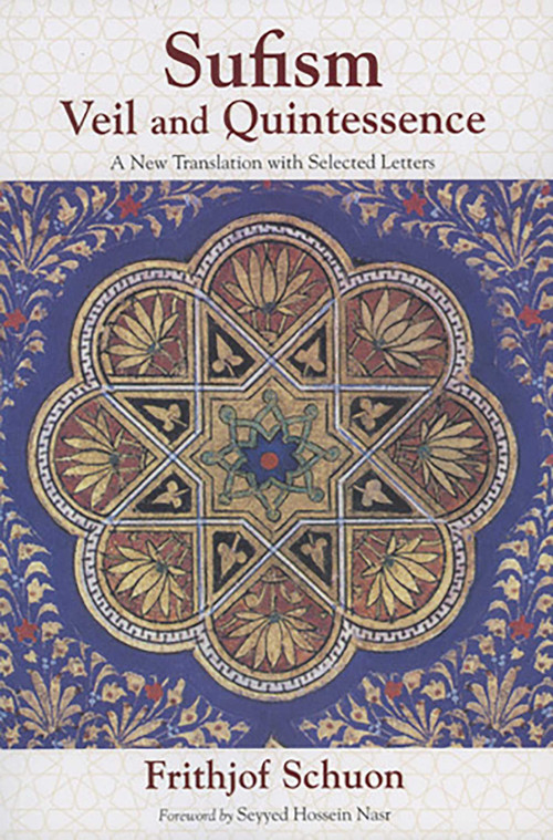 Sufism (Veil and Quintessence A New Translation with Selected Letters) by Frithjof Schuon, James S. Cutsinger, Seyyed Hossein Nasr, 9781933316284
