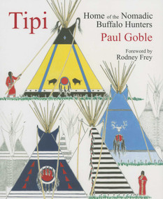 Tipi (Home of the Nomadic Buffalo Hunters) by Paul Goble, Rodney Frey, 9781933316376