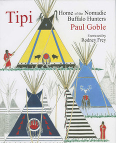 Tipi (Home of the Nomadic Buffalo Hunters) - 9781933316390 by Paul Goble, Rodney Frey, 9781933316390