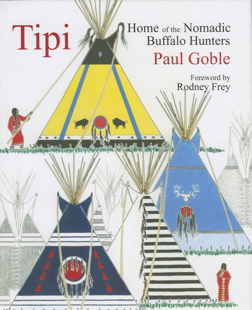 Tipi (Home of the Nomadic Buffalo Hunters) - 9781933316390 by Paul Goble, Rodney Frey, 9781933316390
