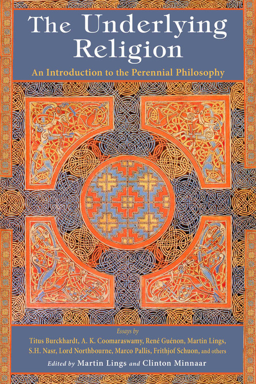 The Underlying Religion (An Introduction to the Perennial Philosphy) by Martin Lings, Clinton Minnaar, 9781933316437
