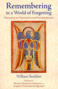 Remembering in a World of Forgetting (Thoughts on Tradition and Postmodernism) by William Stoddart, Mateus Soares de Azevedo, Alberto Queiroz, 9781933316468