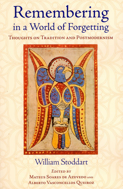 Remembering in a World of Forgetting (Thoughts on Tradition and Postmodernism) by William Stoddart, Mateus Soares de Azevedo, Alberto Queiroz, 9781933316468