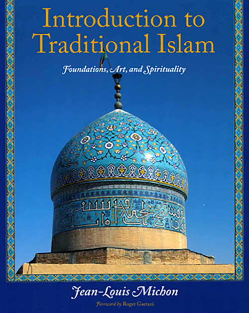 Introduction to Traditional Islam (Foundations, Art and Spirituality) by Jean-Louis Michon, 9781933316512