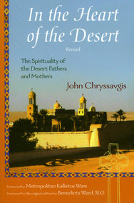 In the Heart of the Desert (The Spirituality of the Desert Fathers and Mothers) by John Chryssavgis, Metropolitan Kallistos Ware, Benedicta Ward, 9781933316567