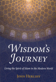 Wisdom's Journey (Living the Spirit of Islam in the Modern World) by John Herlihy, 9781933316642