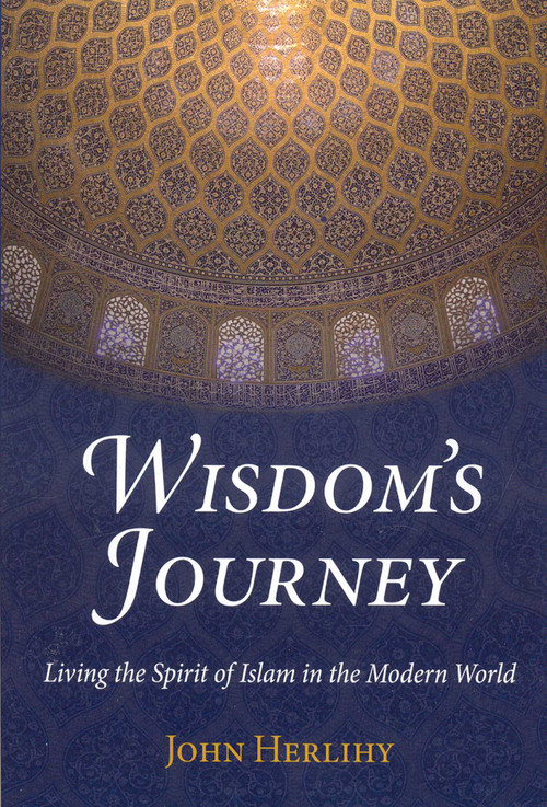 Wisdom's Journey (Living the Spirit of Islam in the Modern World) by John Herlihy, 9781933316642