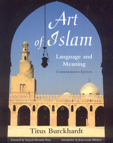 Art of Islam, Language and Meaning by Titus Burckhardt, Seyyed Hossein Nasr, Jean-Louis Michon, 9781933316659