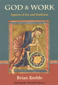God and Work (Aspects of Art and Tradition) by Brian Keeble, Wendell Berry, 9781933316680