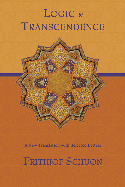 Logic and Transcendence (A New Translation with Selected Letters) by Frithjof Schuon, James Cutsinger, 9781933316734