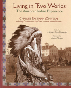 Living in Two Worlds (The American Indian Experience) by Charles Eastman, Michael Oren Fitzgerald, James Trosper, 9781933316765