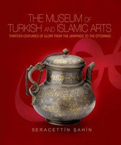 The Museum of Turkish and Islamic Arts (Fourteen Centuries of Glory) by Seracettin Sahin, 9781935295020