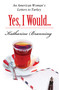 Yes, I Would... (An American Woman's Letters to Turkey) by Katharine Branning, 9781935295068