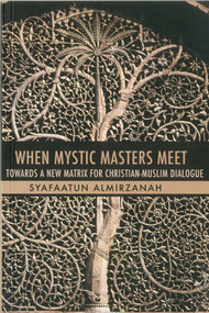 When Mystic Masters Meet (Towards a New Matrix for Christian-Muslim Dialogue) by Syafaatun Almirzanah, 9781935295129
