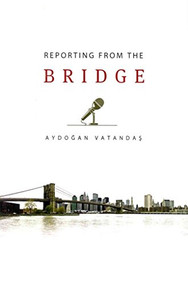 Reporting from the Bridge by Aydogan Vatandas, 9781935295167