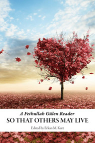 So That Others May Live (A Fethullah Gulen Reader) by Erkan M. Kurt, 9781935295204