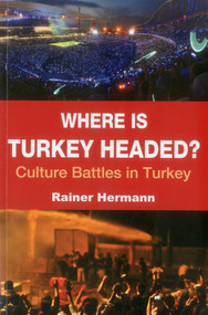 Where is Turkey Headed? (Culture Battles in Turkey) by Rainer Hermann, 9781935295211
