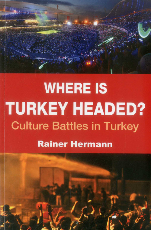 Where is Turkey Headed? (Culture Battles in Turkey) by Rainer Hermann, 9781935295211