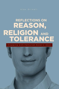 Reflections on Reason, Religion, and Tolerance (Engaging with Fethullah Gulen's Ideas) by Klass Grinell, 9781935295563