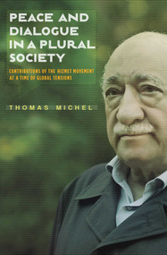 Peace and Dialogue in a Plural Society (Contributions of the Hizmet Movement at a time of Global Tensions) by Thomas Michel, 9781935295594