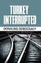 Turkey Interrupted (Derailing Democracy) by Abdullah Bozkurt, 9781935295693