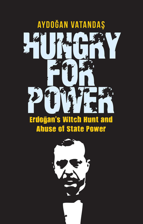Hungry for Power (Erdogan's Witch Hunt and Abuse of State Power) by Aydogan Vatandas, 9781935295778