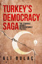 Turkey's Democracy Saga (The Struggle Against Interventionist Politics) by Ali Bulac, 9781935295785
