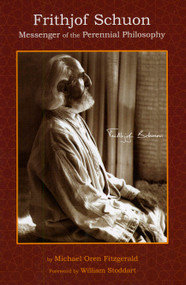 Frithjof Schuon (Messenger of the Perennial Philosophy) by Michael Oren Fitzgerald, William Stoddart, 9781935493082