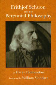 Frithjof Schuon and the Perennial Philosophy by Harry Oldmeadow, William Stoddart, 9781935493099